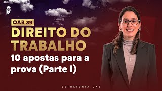 Direito do Trabalho 10 Apostas para a OAB 39  Parte I [upl. by Qerat]