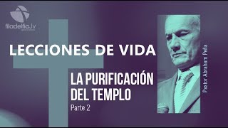 La purificación del templo 2  Abraham Peña  Lecciones de vida [upl. by Michelsen]