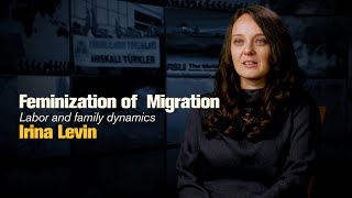 Feminization of Migration Labor and family dynamics  Irina Levin [upl. by Rama]