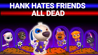 HANK HATES FRIENDS 🤬  ALL FRIENDS DEAD  AMONG US  MY TALKING TOM NEW VIDEO 😱😭😥 [upl. by Ninazan34]