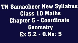 TN Samacheer Class 10 Maths New Syllabus  Chapter 5 Coordinate Geometry  Ex 52 QNo 5 [upl. by Darcia]