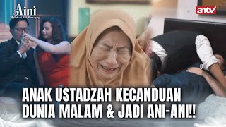 Ibu Ahli Ceramah Eh Anaknya Ahli Maksiat I Aini Malaikat Tak Bersayap ANTV Eps 24 FULL [upl. by Koralle892]