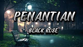 BLACK ROSE  PENANTIAN LYRICLIRIK [upl. by Fernas]