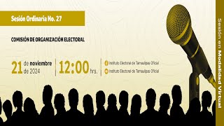 SESIÓN No 27 DE LA COMISIÓN DE ORGANIZACIÓN ELECTORAL DEL IETAM [upl. by Dore]