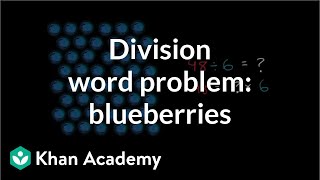 Blueberries for friends  Multiplication and division  3rd grade  Khan Academy [upl. by Notnyw]