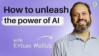 How to unleash the power of AI with Ethan Mollick [upl. by Dnomder246]