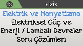 Elektrik ve Manyetizma  Elektriksel Güç ve Enerji  Lambalı Devreler Soru Çözümleri [upl. by Gretchen]