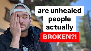 Are UNHEALED People Actually BROKEN psychology growth [upl. by Nurat100]