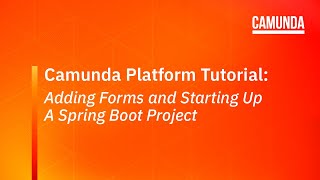 Camunda Platform 7 Tutorial Adding Forms and Starting Up A Spring Boot Project [upl. by Murat]