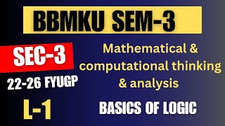 BBMKU SEM3 SEC3 Mathematical amp Computational Thinking amp Analysis  Lecture 1 Basics of Logic [upl. by Garek84]