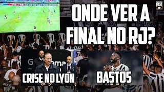 TORCIDA DO BOTAFOGO ONDE VER A FINAL NO RJ  CRISE NO LYON  BASTOS [upl. by Nospmis]