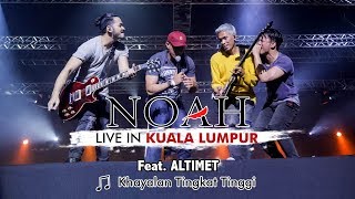 NOAH feat Altimet quotKhayalan Tingkat Tinggiquot Live KL Malaysia [upl. by Ecilahs56]