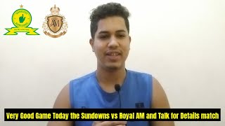 Very Good Game Today the Sundowns vs Royal AM and Talk for details match [upl. by Klos]