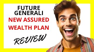 🔥 Future Generali New Assured Wealth Plan Review Reliable Wealth Growth with Guaranteed Returns [upl. by Laubin]