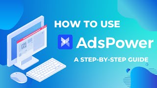 How to Use AdsPower？A StepbyStep Guide [upl. by Hijoung]