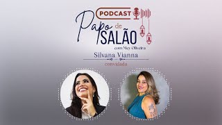 Silvana Vianna  podcast Papo de Salão 01 [upl. by Anikal]