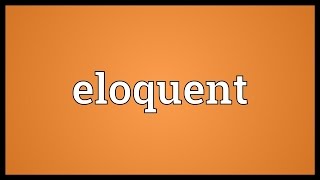 Eloquent Meaning [upl. by Arleta]