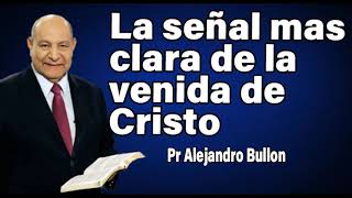 La señal más clara de la venida de Cristo Pr Alejandro Bullon  sermones adventistas [upl. by Gefen]