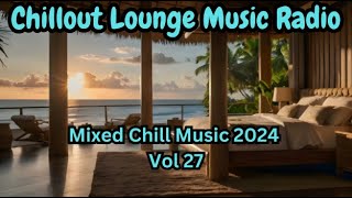 🌴 Chillout Lounge Music Radio 🌴 Mixed Chill Music 2024 Vol 27 [upl. by Rapsac]