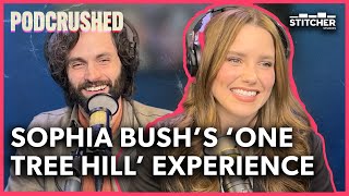 Sophia Bushs Ups and Downs of Working on One Tree Hill  Podcrushed Podcast [upl. by Adrell]