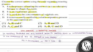 Choose the correct option using the code regarding roasting process A It is the process of hea [upl. by Antony70]