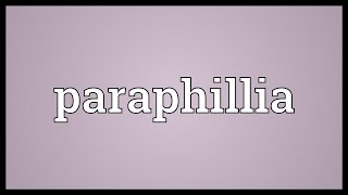 Paraphillia Meaning [upl. by Kolivas]