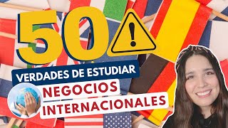 ESTUDIAR NEGOCIOS INTERNACIONALES 🌎 50 VERDADES DE ESTUDIAR NEGOCIOS INTERNACIONALES [upl. by Ennailuj]