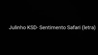 LETRA Julinho Ksd  Sentimento Safari [upl. by Anide]