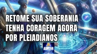 TENHA CORAGEM AGORA por Pleiadianos [upl. by Drawd]