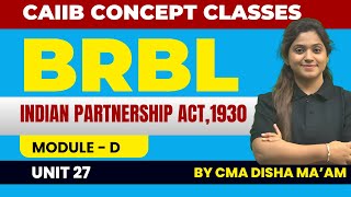 CAIIB BRBL Module D Unit 27  Indian Partnership Act 1930  BRBL By CMA Disha Dua Maam [upl. by Eimia]