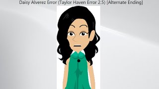 Daisy Alverez Error Taylor Haven Error 25 Alternate Ending [upl. by Busey546]