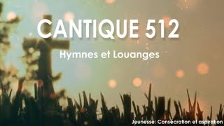 CANTIQUE 512 HYMNES ET LOUANGES DES EGLISES ADVENTISTES DU SEPTIÈME JOUR [upl. by Ainehs]