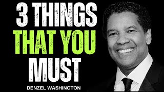 3 Things That You Must  Denzel Washington Most Powerful Motivational Speech [upl. by Devinna]