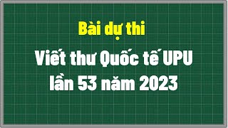 Bài dự thi Viết thư Quốc tế UPU lần 53 [upl. by Garett609]