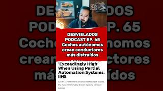 Desvielados Podcast Ep65 Coches autónomos crean conductores más distraídos [upl. by Mehitable]