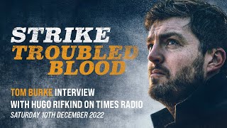 Strike Troubled Blood  Tom Burke  Times Radio Interview  10122022 [upl. by Eterg]