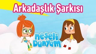 Neşeli Dünyam  Arkadaşlık Şarkısı [upl. by Musa]