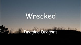 Imagine Dragons  Wrecked Lyrics [upl. by Kaspar309]