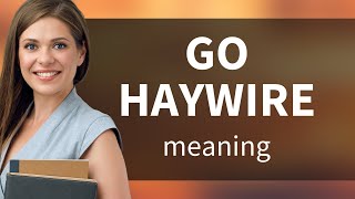 Unraveling Idioms quotGo Haywirequot [upl. by Sibyl]