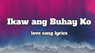 Ikaw Ang Buhay ko 💕 Lyrics OPM Song Romantic Song 🎵 [upl. by Mariam37]