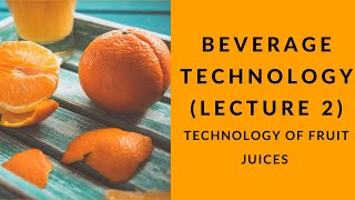 BEVERAGE TECHNOLOGY LECTURE 2 TECHNOLOGY OF FRUIT JUICES [upl. by Vihs914]