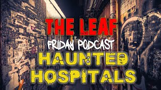 Terrifying Stories From HAUNTED HOSPITALS  TheLeaf Podcast [upl. by Ahsilem428]