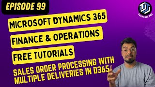 EPISODE 99  Exploring Sales Order Processing with Multiple Deliveries in D365 FampO [upl. by Bondy]