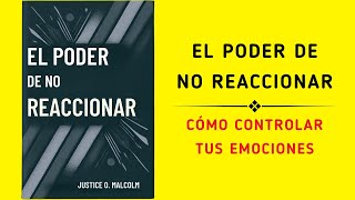 El Poder De No Reaccionar Cómo Controlar Tus Emociones Audiolibro [upl. by Assilen382]