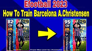 How To Upgrade AChristensen In Pes 2023  AChristensen Max Training Tutorial In Efootball 2023 [upl. by Ennairod]