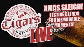 Cigars Daily LIVE 300 XMas Sleigh Festive Blends for Memorable Moments [upl. by Ramoh]