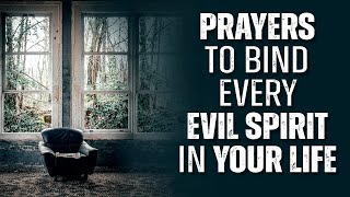 EVERY SPIRIT THAT BINDS YOU MUST GO  Powerful Prayer To Chase The Devil Out Of Your Life [upl. by Zorine544]