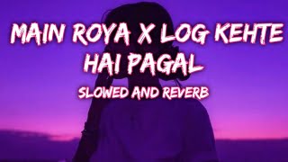 main Roya x Log kehte hai pagal x sad song classic slowed Reverb 💔 [upl. by Attener]