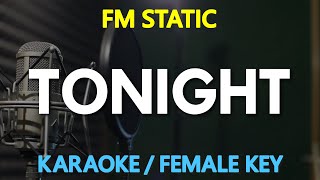 FM Static  Tonight  Female Key KARAOKE Version [upl. by Bridgette]