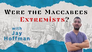 Were the Maccabees Extremists with Jay Hoffman [upl. by Nawud]